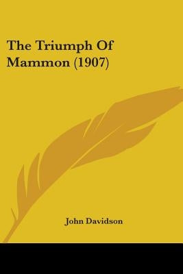 The Triumph Of Mammon (1907) by Davidson, John