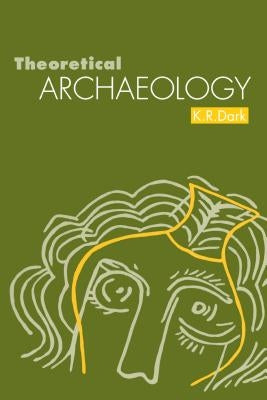 Theoretical Archaeology by Dark, K. R.