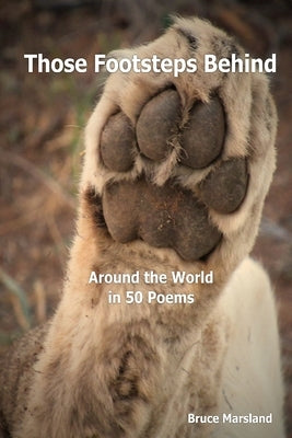 Those Footsteps Behind: Around the World in 50 Poems by Marsland, Bruce