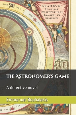 The Astronomer's game: A detective novel by Bouhalakis, Emmanuel