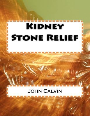 Kidney Stone Relief by Calvin, John
