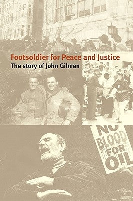 Footsoldier for Peace and Justice: The Story of John Gilman by John Gilman, Gilman