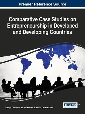 Comparative Case Studies on Entrepreneurship in Developed and Developing Countries by Ofori-Dankwa, Joseph