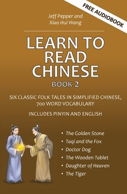 Learn to Read Chinese, Book 2: Six Classic Chinese Folk Tales in Simplified Chinese, 700 Word Vocabulary, Includes Pinyin and English by Pepper, Jeff