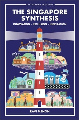 Singapore Synthesis, The: Innovation, Inclusion, Inspiration by Menon, Ravi