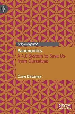 Panonomics: A 4.0 System to Save Us from Ourselves by Devaney, Clare