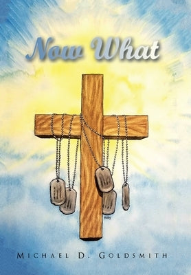 Now What by Goldsmith, Michael D.