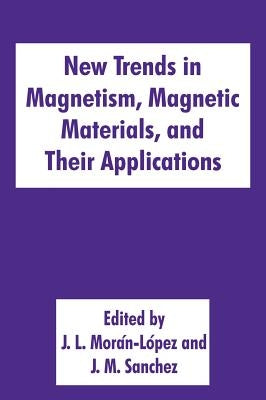 New Trends in Magnetism, Magnetic Materials, and Their Applications by Morán-López, J. L.