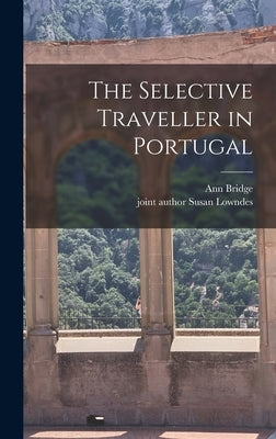 The Selective Traveller in Portugal by Bridge, Ann 1889-1974