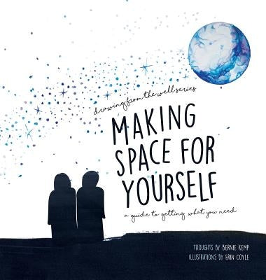 Making Space for Yourself: A guide to getting what you need by Coyle, Erin