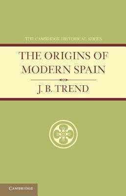 The Origins of Modern Spain by Trend, J. B.