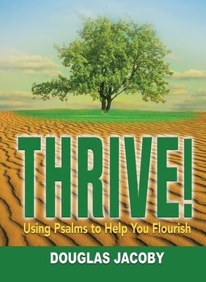 THRIVE! Using Psalms to Help You Flourish: Using Psalms to Help You Flourish by Jacoby, Douglas