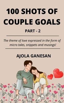 100 Shots of Couple Goals Part-2 by Ganesan, Ajola