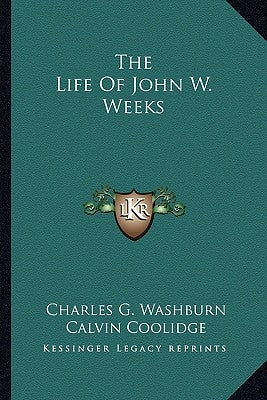 The Life Of John W. Weeks by Washburn, Charles G.