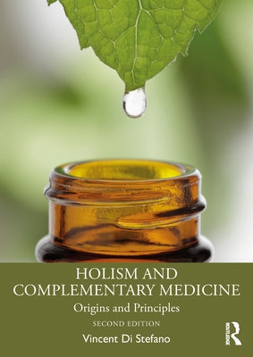 Holism and Complementary Medicine: Origins and Principles by Di Stefano, Vincent