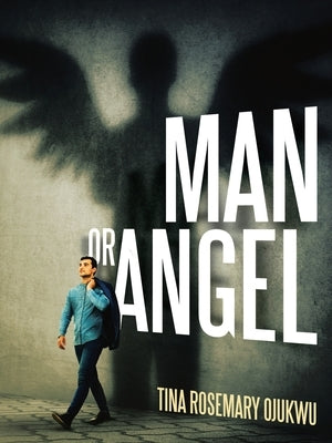 Man or Angel by Ojukwu, Tina Rosemary