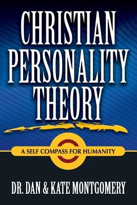Christian Personality Theory: A Self Compass For Humanity by Montgomery, Dan &. Kate