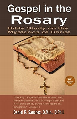 Gospel in the Rosary: Bible Study on the Mysteries of Christ by Sanchez, Daniel R.