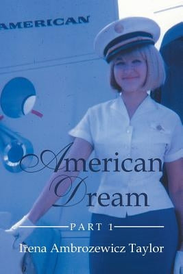 American Dream: Part 1 by Taylor, Irena Ambrozewicz