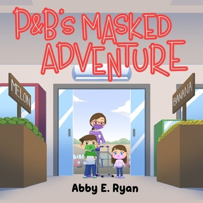 P&B's Masked Adventure by Ryan, Abby E.