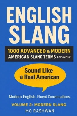 English Slang: Master American Real-Life English - Volume 2: Modern Slang: 1,000 Trending Slang Terms Used Across Social Media, Pop Culture, and Real- by Rashwan, Mo