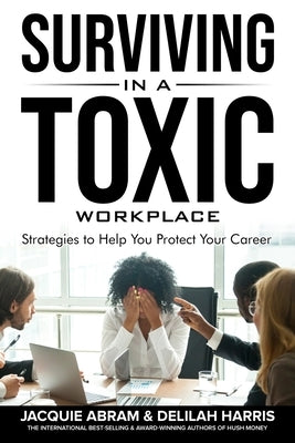 Surviving in a Toxic Workplace: Strategies to Help You Protect Your Career by Harris, Delilah