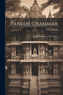 Panjábí Grammar: With Exercises and Vocabulary by Newton, E. P.