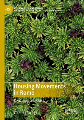Housing Movements in Rome: Resistance and Class by Caciagli, Carlotta