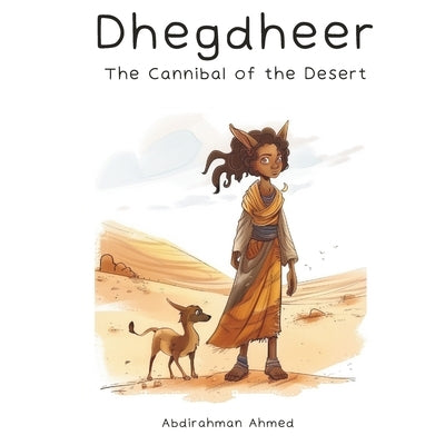 Dhegdheer: The Cannibal of the Desert (Long Ears) by Ahmed, Abdirahman
