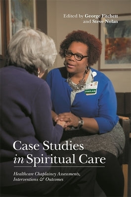 Case Studies in Spiritual Care: Healthcare Chaplaincy Assessments, Interventions and Outcomes by Nolan, Steve