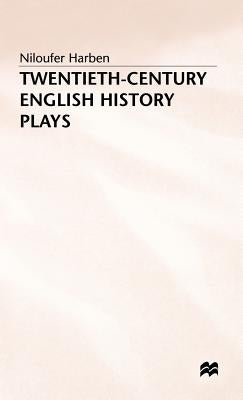 Twentieth-Century English History Plays: From Shaw to Bond by Harben, Niloufer