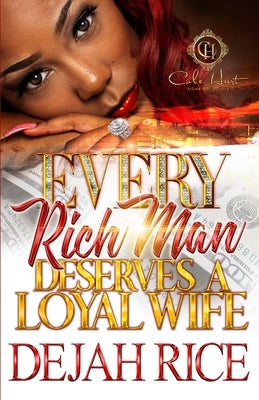 Every Rich Man Deserves A Loyal Wife by Rice, Dejah