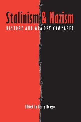 Stalinism and Nazism: History and Memory Compared by Rousso, Henry