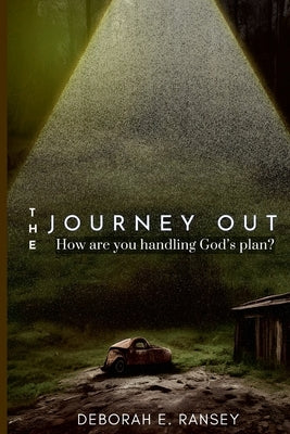 The Journey Out: How are you handling God's plan? by Ransey, Deborah