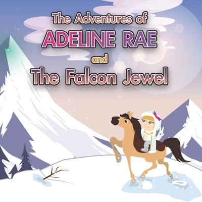 The Adventures of Adeline Rae: Adeline Rae and the Falcon Jewel by Mandelzys, Zachary