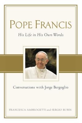 Pope Francis: Conversations with Jorge Bergoglio by Ambrogetti, Francesca