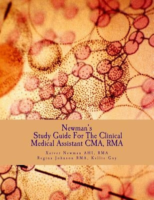 Newman's Study Guide For The Clinical Medical Assistant CMA, RMA: Guide for the CMA and RMA examinations by Guy, Kellie