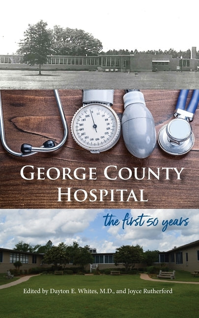George County Hospital: the first fifty years by Whites, Dayton E.