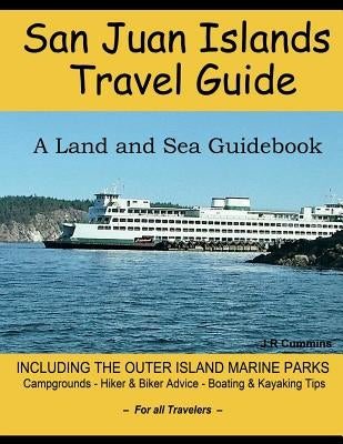 San Juan Islands Travel Guide: A Land and Sea Guidebook by Cummins, J. R.
