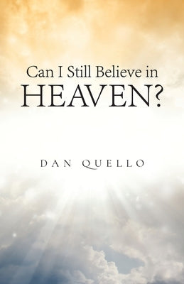 Can I Still Believe in Heaven? by Quello, Dan