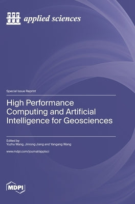 High Performance Computing and Artificial Intelligence for Geosciences by Wang, Yuzhu