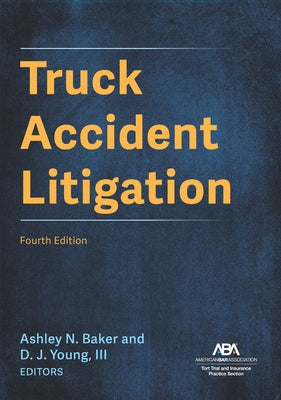 Truck Accident Litigation, Fourth Edition by Baker, Ashley Nicole
