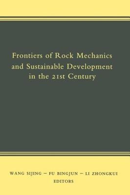 Frontiers of Rock Mechanics and Sustainable Development in the 21st Century by Sijing, Wang