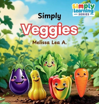 Simply Veggies by A, Melissa Lea