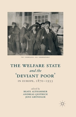 The Welfare State and the 'deviant Poor' in Europe, 1870-1933 by Althammer, B.