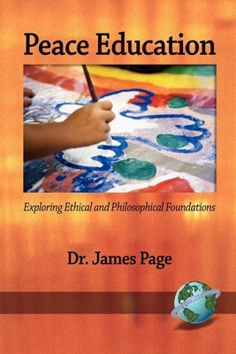 Peace Education: Exploring Ethical and Philosophical Foundations (PB) by Page, James