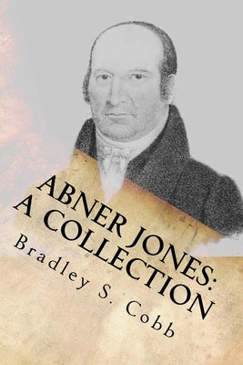 Abner Jones: A Collection: Volume 1 by Jones, Abner