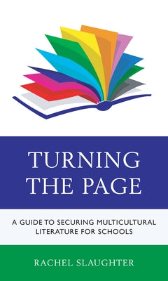 Turning the Page: A Guide to Securing Multicultural Literature for Schools by Slaughter, Rachel