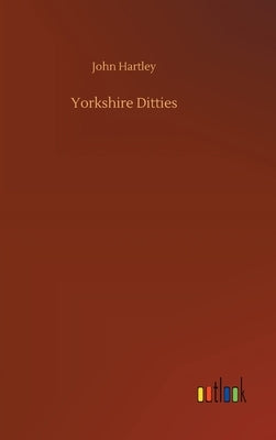 Yorkshire Ditties by Hartley, John