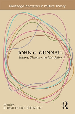 John G. Gunnell: History, Discourses and Disciplines by Robinson, Christopher C.